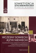 Okładka książki Sowietyzacja języka Niemców rosyjskich w latach 20 i 30 XX wieku Tom 3 Wczesny sowiecki język niemiecki