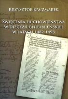 Okładka książki Święcenia duchowieństwa w diecezji gnieźnieńskiej w latach 1482-1493