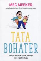 Okładka książki Tata bohater. Jak być mocnym ojcem, którego...