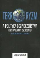 Okładka książki Terroryzm a polityka bezpieczeństwa państw Europy Zachodniej na przełomie XX i XXI wieku