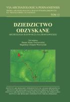 Okładka książki VIA Archaeologica Posnaniensis tom 12. Dziedzictwo odzyskane. Archeologia ratownicza na ziemi rawickiej