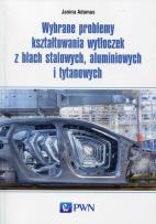Okładka książki Wybrane problemy kształtowania wytłoczek z blach stalowych, aluminiowych i tytanowych