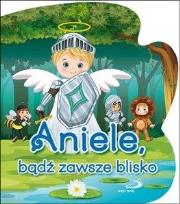 Okładka książki Aniele, bądź zawsze blisko