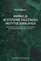 Okładka książki Animacja w systemie zależności instytucjonalnych