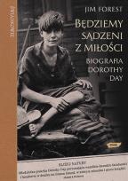 Okładka książki BĘDZIEMY SĄDZENI Z MIŁOŚCI BIOGRAFIA DOROTHY DAY