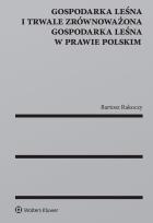 Okładka książki Gospodarka leśna i trwale zrównoważona gospodarka leśna w prawie polskim
