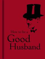 Okładka książki How to be a Good Husband
