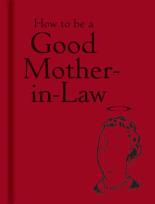 Okładka książki How to be a Good Mother-in-Law
