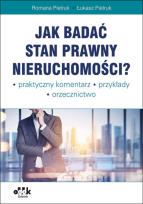 Okładka książki Jak badać stan prawny nieruchomości Praktyczny komentarz. Przykłady. Orzecznictwo