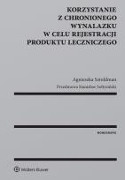Okładka książki Korzystanie z chronionego wynalazku w celu rejestracji produktu leczniczego