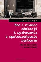 Okładka książki Moc i niemoc edukacji i wychowania w społeczeństwie rynkowym