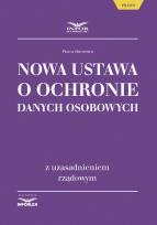 Okładka książki Nowa ustawa o ochronie danych osobowych z uzasadnieniem rządowym