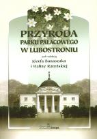 Okładka książki PRZYRODA PARKU PAŁACOWEGO W LUBOSTRONIU