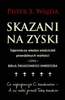 Okładka książki Skazani na zyski. Tajemnicza wiedza właścicieli prawdziwych wartości – czyli – biblia świadomego inwestora