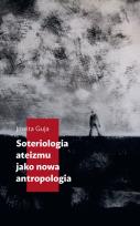 Okładka książki Soteriologia ateizmu jako nowa antropologia