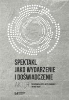 Okładka książki Spektakl jako wydarzenie i doświadczenie