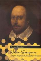 Okładka książki William Shakespeare. Fikcja w biografiach, biografia w fikcjach