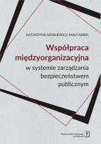 Okładka książki Współpraca międzyorganizacyjna w systemie zarządzania bezpieczeństwem publicznym