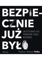 Okładka książki BEZPIECZNIE JUŻ BYŁO JAK ŻYĆ W ŚWIECIE SIECI TERRORYSTÓW I CIĄGŁEJ NIEPEWNOŚCI