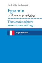 Okładka książki Egzamin na tłumacza przysięgłego. Tłumaczenie odpisów aktów stanu cywilnego. Język francuski