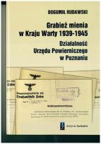 Okładka książki Grabież mienia w Kraju Warty 1939-1945 Działalność Urzędu Powierniczego w Poznaniu
