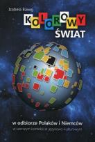 Okładka książki Kolorowy świat w odbiorze Polaków i Niemców w szerszym kontekście językowo-kulturowym