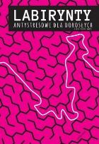 Okładka książki Labirynty antystresowe dla dorosłych.. cz.2