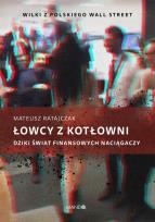 Okładka książki Łowcy z kotłowni Dziki świat finansowych naciągaczy