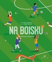 Okładka książki NA BOISKU PIŁKARSKIE GRY SPORTOWE WYBIERZ SWÓJ SPORT