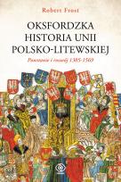 Okładka książki OKSFORDZKA HISTORIA UNII POLSKO-LITEWSKIEJ TOM 1