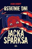 Okładka książki OSTATNIE DNI JACKA SPARKSA