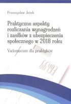 Okładka książki Praktyczne aspekty rozliczania wynagrodzeń  i zasiłków z ubezpieczenia społecznego w 2018 roku