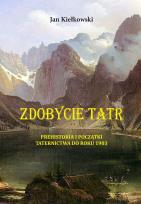 Okładka książki PREHISTORIA I POCZĄTKI TATERNICTWA DO ROKU 1903 ZDOBYCIE TATR TOM 1