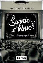 Okładka książki ŚWINIE W KINIE FILM W OKUPOWANEJ POLSCE