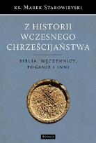 Okładka książki Z HISTORII WCZESNEGO CHRZEŚCIJAŃSTWA BIBLIA MĘCZENNICY POGANIE I INNI WYD. 2