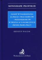 Okładka książki Zasady wynagradzania za pracę u pracodawców-przedsiębiorców w świetle autonomicznych źródeł prawa pracy