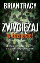 Okładka książki ZWYCIĘŻAJ W BIZNESIE STRATEGIE I TAKTYKI WOJENNE NA BIZNESOWYM POLU WALKI