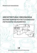 Okładka książki Architektura i ergonomia kuchni domowych na tle ewolucji zwyczajów kulinarnych