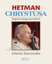 Okładka książki HETMAN CHRYSTUSA BIOGRAFIA ŚWIĘTEGO JANA PAWŁA II TOM 2
