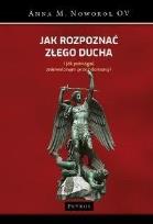 Okładka książki JAK ROZPOZNAĆ ZŁEGO DUCHA I JAK POMAGAĆ ZNIEWOLONYM PRZEZ DEMONY