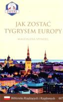 Okładka książki Jak zostać Tygrysem Europy Biblioteka Rządzących i Rządzonych Tom 7