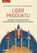 Okładka książki LIDER PRODUKTU JAK NAJLEPSI MENEDŻEROWIE TWORZĄ DOSKONAŁE PRODUKTY I BUDUJĄ SKUTECZNE ZESPOŁY