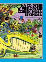 Okładka książki Na co dybie w wielorybie czubek nosa Eskimosa