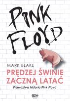 Okładka książki PINK FLOYD PRĘDZEJ ŚWINIE ZACZNĄ LATAĆ PRAWDZIWA HISTORIA PINK FLOYD WYD. 2