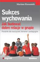 Okładka książki Sukces wychowania. Jak budować dobre relacje...