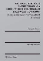 Okładka książki Ustawa o systemie monitorowania drogowego i kolejowego przewozu towarów