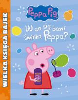 Okładka książki W CO SIĘ BAWI ŚWINKA PEPPA WIELKA KSIĘGA BAJEK ŚWINKA PEPPA