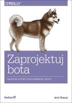 Okładka książki ZAPROJEKTUJ BOTA TWORZENIE INTERFEJSÓW KONWERSACYJNYCH