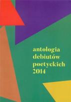 Okładka książki Antologia debiutów poetyckich 2014