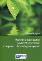 Okładka książki Designing a health tourism product structure model in the process of marketing management